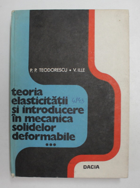 TEORIA ELASTICITATII SI INTRODUCERE IN MECANICA  SOLIDELOR DEFORMABILE , VOL. III de P.P. TEODORESCU si V. ILLE , 1980