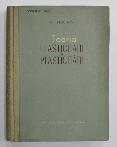 TEORIA ELASTICITATII SI PLASTICITATII de N. I. BEZUHOV , 1956
