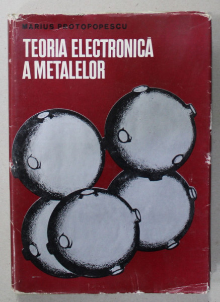 TEORIA ELECTRONICA A METALELOR de MARIUS PROTOPOPESCU , 1973