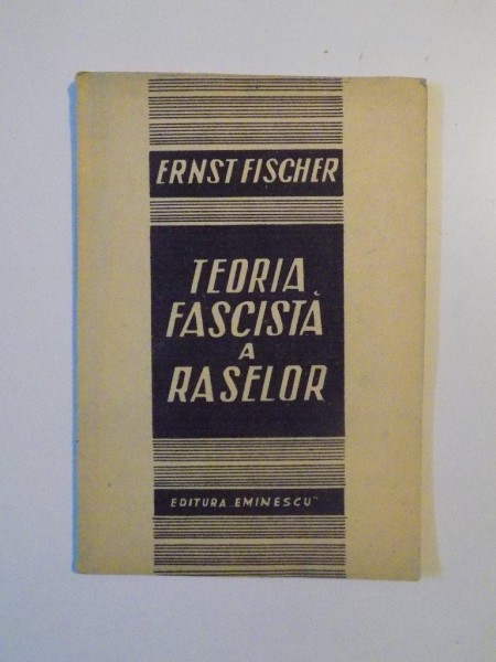 TEORIA FASCISTA A RASELOR de ERNST FISCHER , 1947