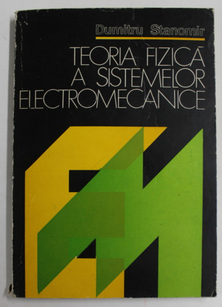 TEORIA FIZICA A SISTEMELOR ELECTROMECANICE de DUMITRU STANOMIR , 1982