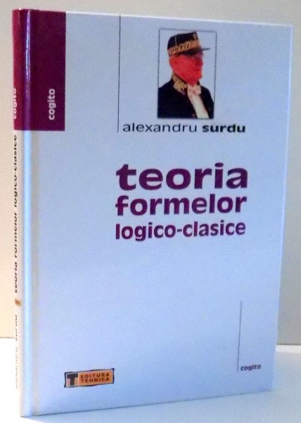 TEORIA FORMELOR LOGICO-CLASICE de ALEXANDRU SURDU , 2008