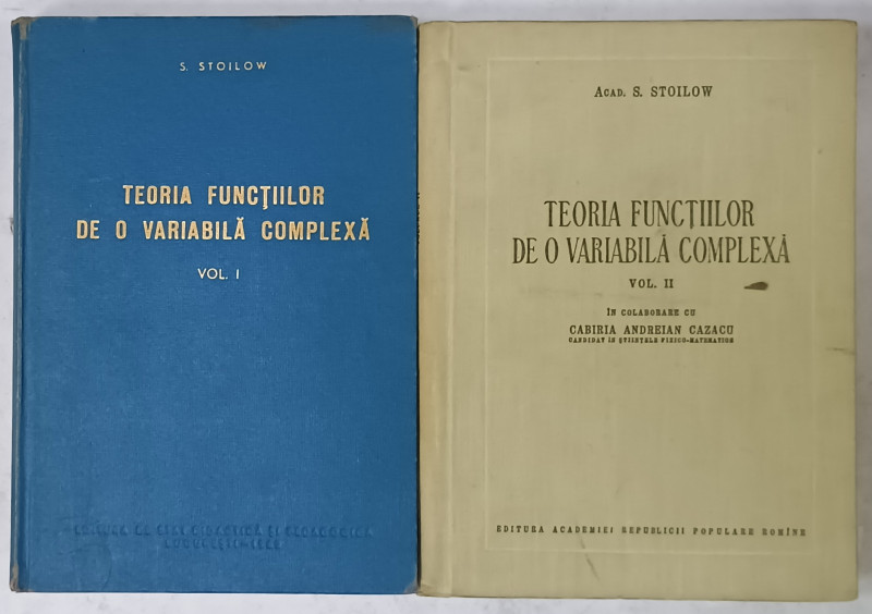 TEORIA FUNCTIILOR DE O VARIABILA COMPLEXA de S. STOILOW , VOLUMELE I - II , 1958 -1962