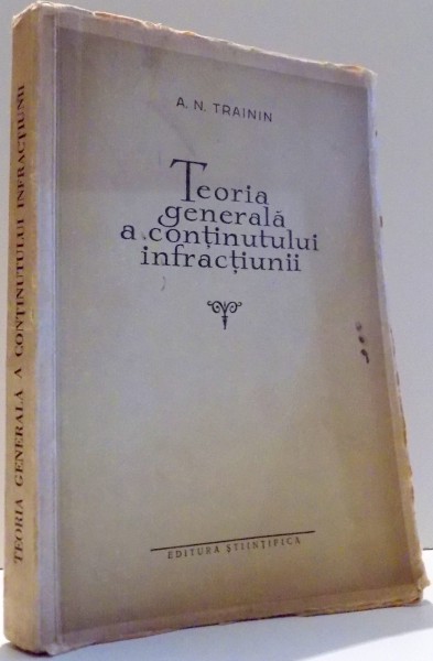 TEORIA GENERALA A CONTINUTULUI INFRACTIUII de A.N. TRAININ , 1959