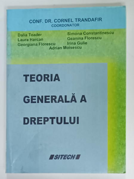 TEORIA GENERALA A DREPTULUI , coodonator CONF. DR. CORNEL TRANDAFIR , 2005