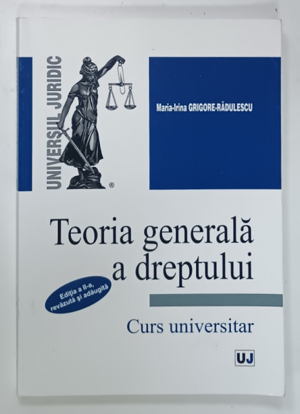 TEORIA  GENERALA A DREPTULUI  , CURS UNIVERSITAR de MARIA - IRINA GRIGORE - RADULESCU , CURS UNIVERSITAR , 2014
