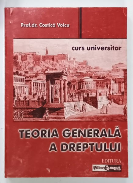 TEORIA GENERALA A DREPTULUI , CURS UNIVERSITAR de Prof. dr. COSTICA VOICU , 2004