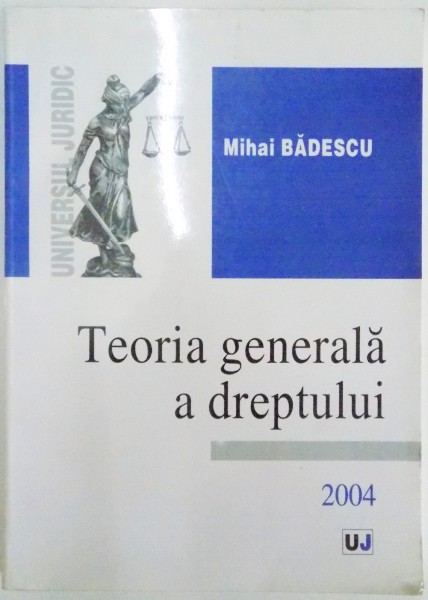 TEORIA GENERALA A DREPTULUI de MIHAI BADESCU , 2004