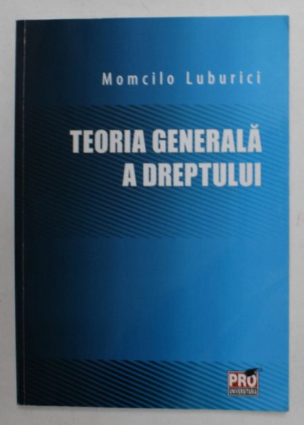 TEORIA GENERALA A DREPTULUI de MOMCILO LUBURICI , 2014 , PREZINTA SUBLINIERI CU MARKERUL *