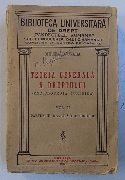 TEORIA GENERALA A DREPTULUI ( ENCICLOPEDIA JURIDICA ) , VOL. II : PARTEA III : REALITATILE JURIDICE de MIRCEA DJUVARA , 1930