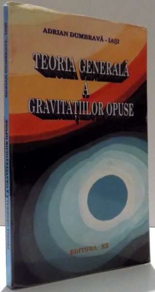 TEORIA GENERALA A GRAVITATIILOR OPUSE de ADRIAN DUMBRAVA , 2016