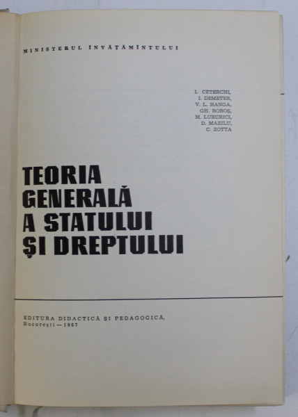 TEORIA GENERALA A STATULUI SI DREPTULUI  de I. CETERCHI , V. L. HANGA , C. ZOTTA ... , 1967 , PREZINTA SUBLINIERI IN TEXT