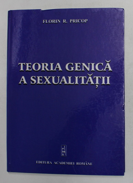 TEORIA GENICA A SEXUALITATII de FLORIN R. PRICOP , 2006