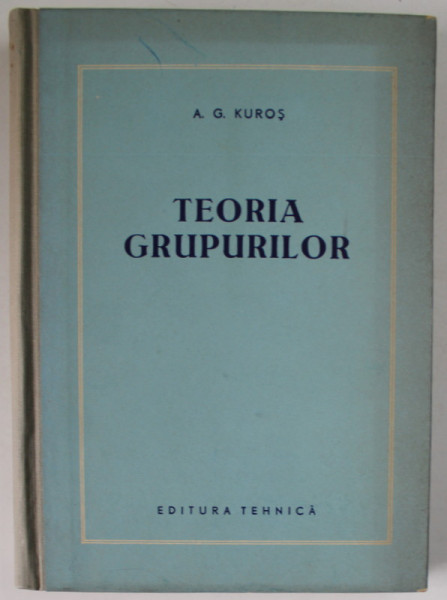 TEORIA GRUPURILOR de A. G. KUROS , 1959
