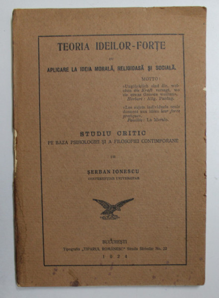 TEORIA IDEILOR  -FORTE CU APLICARE LA IDEIA MORALA , RELIGIOASA SI SOCIALA  de SERBAN IONESCU , 1924, DEDICATIE