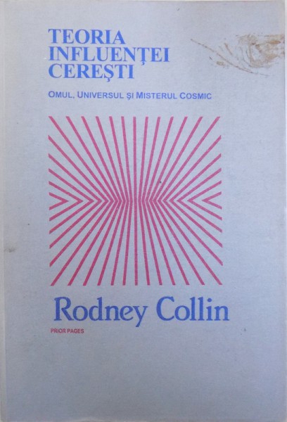 TEORIA INFLUENTEI CERESTI  - OMUL , UNIVERSUL SI MISTERUL COSMIC de RODNEY COLLIN , 2002