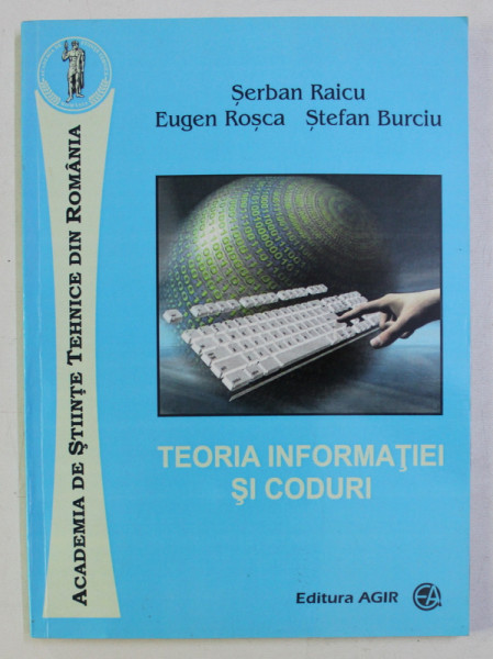 TEORIA INFORMATIEI SI CODURI de SERBAN RAICU , EUGEN ROSCA , STEFAN BURCIU , 2012