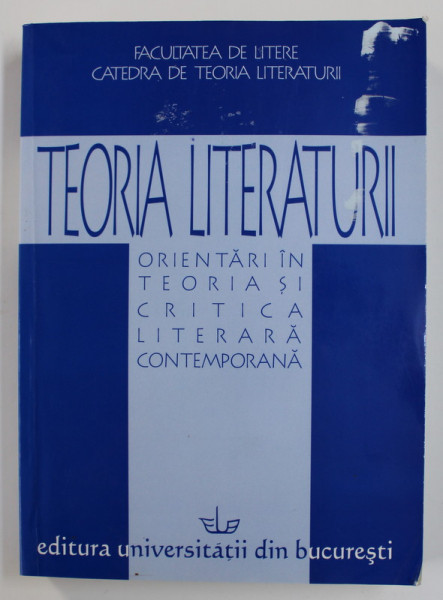 TEORIA LITERATURII - ORIENTARI IN TEORIA SI CRITICA LITERARA CONTEMPORANA de OANA FOTACHE si ANCA BAICOIANU , 2005