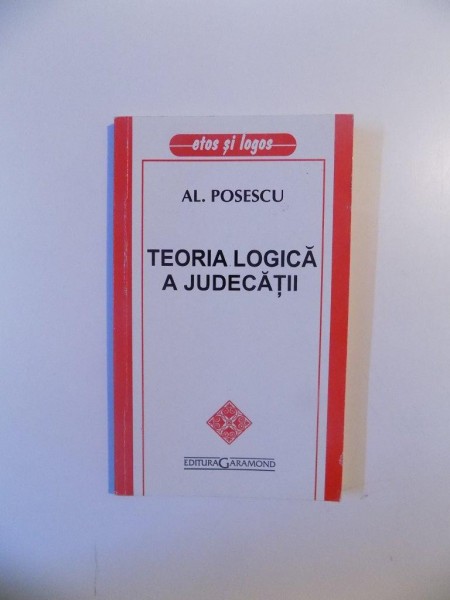 TEORIA LOGICA A JUDECATII , EDITIA II - A de AL. POSESCU , 2003