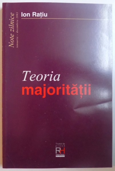 TEORIA MAJORITATII, NOTE ZILNICE IANUARIE-DECEMBRIE 1993 de ION RATIU, 2002