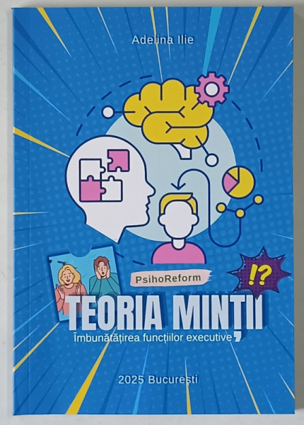 TEORIA MINTII , IMBUNATATIREA FUNCTIILOR EXECUTIVE de ADELINA ILIE , 2025