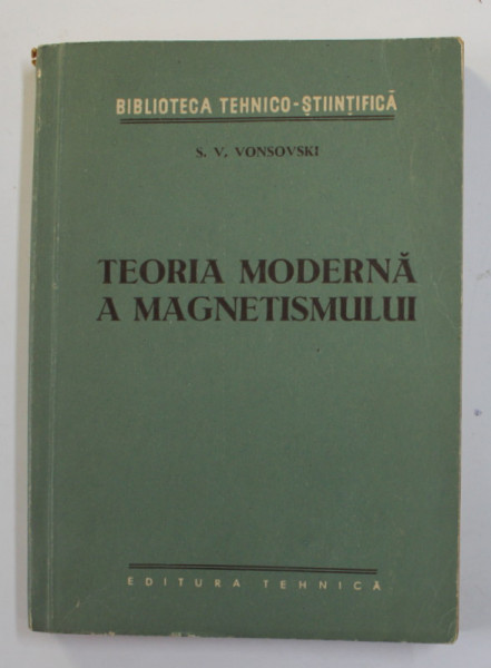 TEORIA MODERNA A MAGNETISMULUI de S.V. VONSOVSKI , 1956