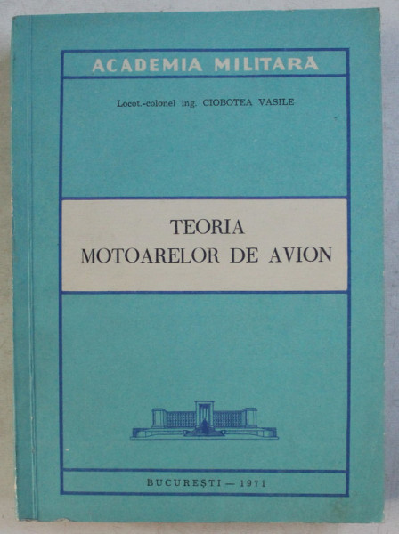 TEORIA MOTOARELOR DE AVION de CIOBOTEA VASILE , 1971