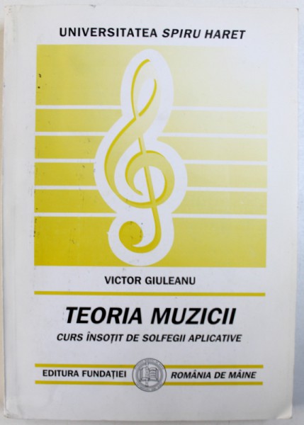 TEORIA MUZICII - CURS INSOTIT DE SOLFEGII APLICATIVE de VICTOR GIULEANU, 2006