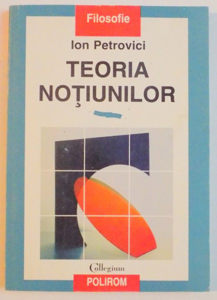 TEORIA NOTIUNILOR de ION PETROVICI , EDITIA A III A , 1998