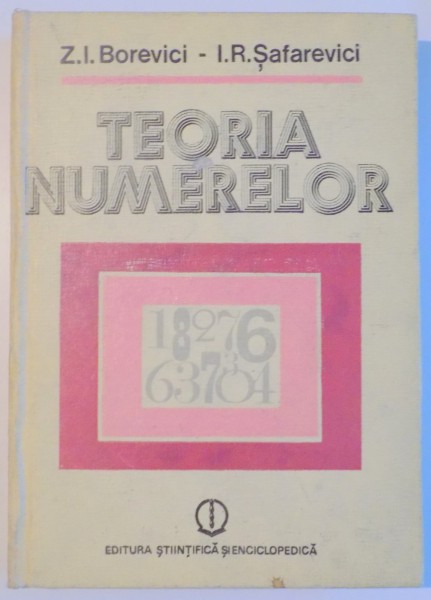 TEORIA NUMERELOR de Z.I. BOREVICI , I.R.SAFAREVICI , 1985