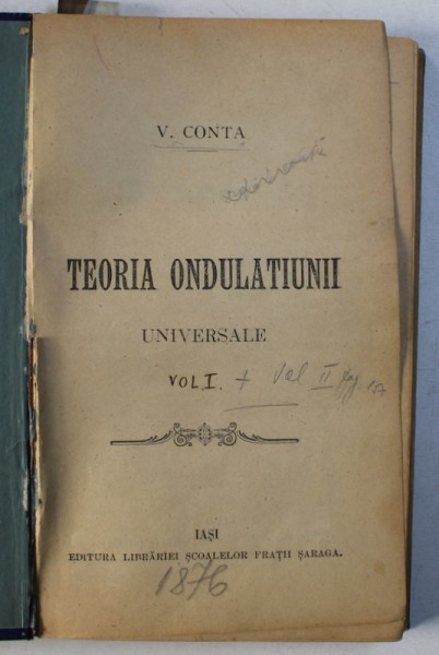 TEORIA ONDULATIUNII UNIVERSALE  de V . CONTA , VOL. I - II , COLEGAT  DE DOUA VOLUME , 1876 , PREZINTA SUBLINIERI CU CREION COLORAT