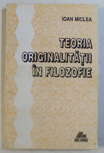 TEORIA ORIGINALITATII IN FILOZOFIEI de IOAN MICLEA , 1996