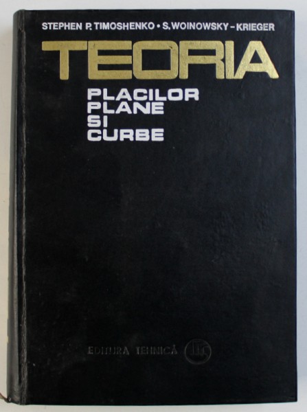 TEORIA PLACILOR PLANE SI CURBE de STEPHEN P . TIMOSHENKO si S . WOINOWSKY - KRIEGER , 1968