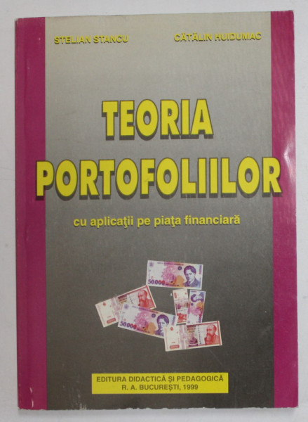 TEORIA PORTOFOLIILOR , CU APLICATII IPE PIATA FINANCIARA de STELIAN STANCU si CATALIN HUIDUMAC , 1989