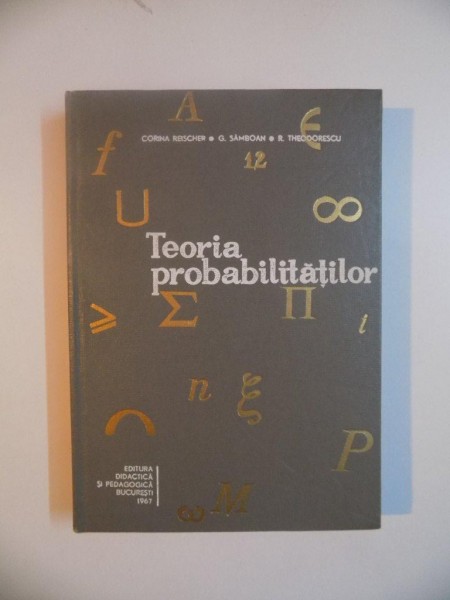 TEORIA PROBABILITATILOR de CORINA REISCHER , G. SAMBOAN , R. THEODORESCU , 1967