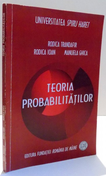 TEORIA PROBABILITATILOR de RODICA TRANDAFIR, RODICA IOAN, MANUELA GHICA , 2007