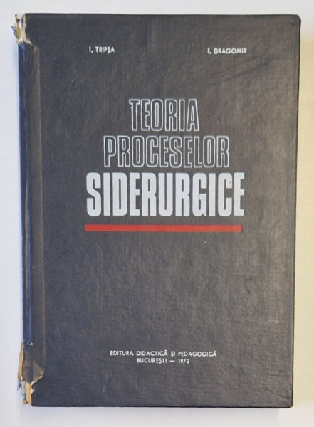 TEORIA PROCESELOR SIDERURGICE de I. TRIPSA , I. DRAGOMIR , 1972 COTOR UZAT