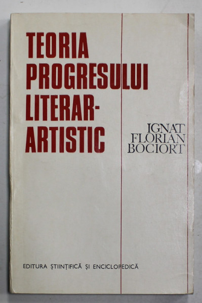 TEORIA PROGRESULUI LITERAR - ARTISTIC de IGNAT FLORIAN BOCIORT , 1975