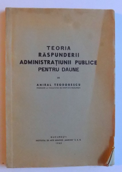 TEORIA RASPUNDERII ADMINISTRATIUNII PUBLICE PENTRU DAUNE de ANIBAL TEODORESCU , 1942