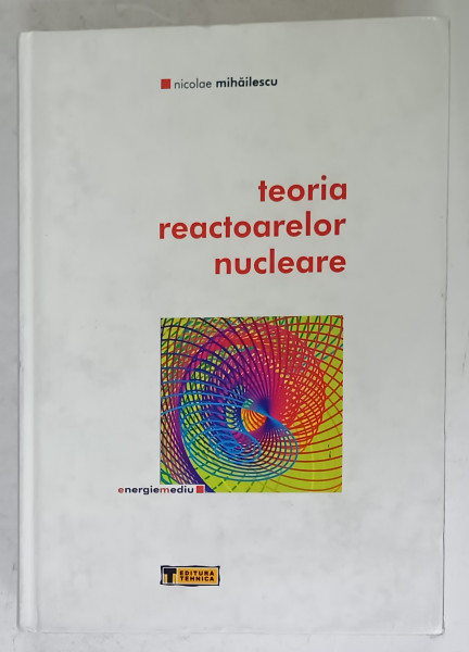 TEORIA REACTOARELOR NUCLEARE de NICOLAE MIHAILESCU , 2003