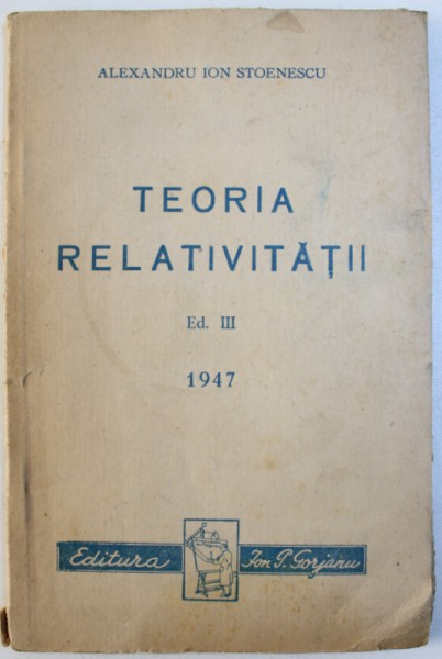 TEORIA RELATIVITATII .  ED. III de ALEXANDRU ION STOENESCU , 1947