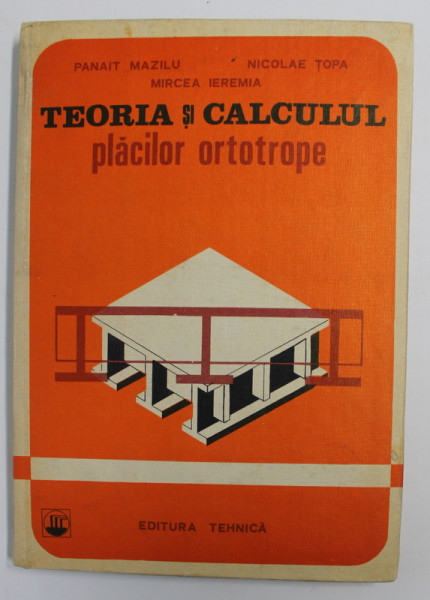 TEORIA SI CALCULUL PLACILOR ORTOTROPE de PANAIT MAZILU ...MIRCEA IEREMIA , 1983