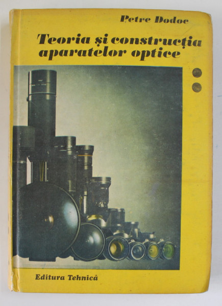 TEORIA SI CONSTRUCTIA APARATELOR OPTICE , VOL II de PETRE DODOC , 1989