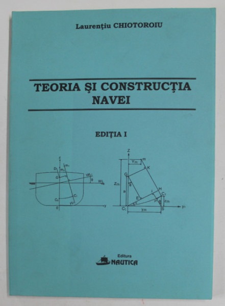 TEORIA SI CONSTRUCTIA NAVEI , NOTE DE CURS de LAURENTIU CHIOTOROIU , EDITIA I , 2008
