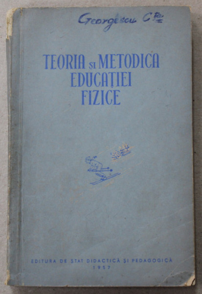 TEORIA  SI METODICA EDUCATIEI FIZICE , sub redactia MIHAIL T. IONESCU si VIORICA POPA , 1957, PREZINTA SUBLINIERI *