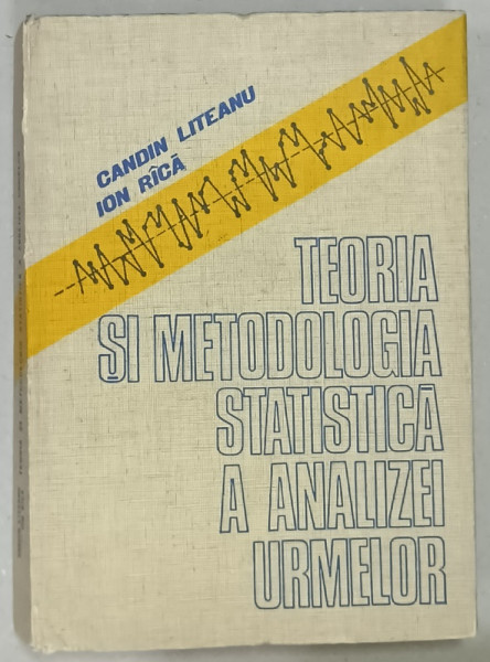 TEORIA SI METODOLOGIA STATISTICA A A ANALIZEI URMELOR de CANDIN LITEANU si ION RICA , 1979