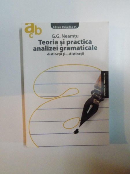 TEORIA SI PRACTICA ANALIZEI GRAMATICALE , EDITIA A III - A de G.G. NEAMTU , 2008