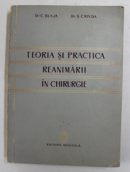 TEORIA SI PRACTICA REANIMARII IN CHIRURGIE de Dr. C. BLAJA si Dr. S. CRIVDA , 1959