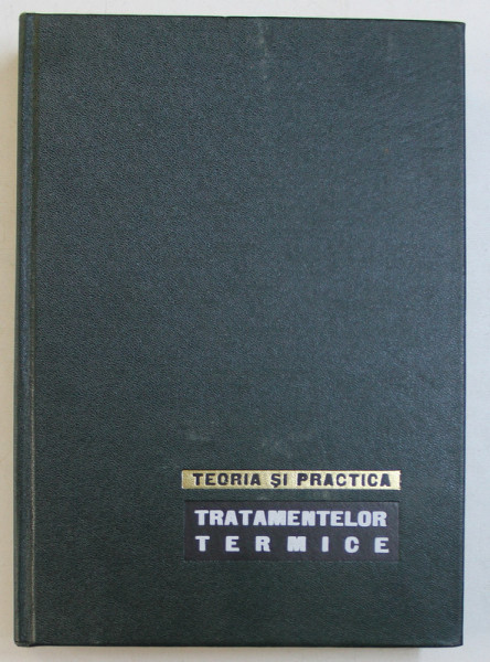 TEORIA SI PRACTICA TRATAMENTELOR TERMICE de STEFAN MANTEA...TITI DULAMITA , 1966
