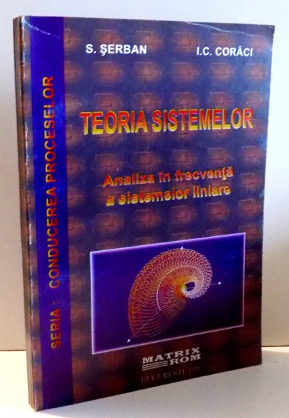 TEORIA SISTEMELOR, ANALIZA IN FRECVENTA A SISTEMELOR LINIARE de S. SERBAN, I. C. CORACI , 1997